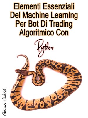cover image of Elementi Essenziali Del Machine Learning Per Bot Di Trading Algoritmico Con Python
